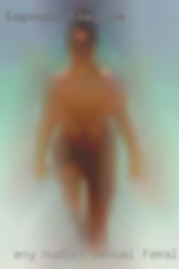 Any nudist sexual females out satisfaction there?